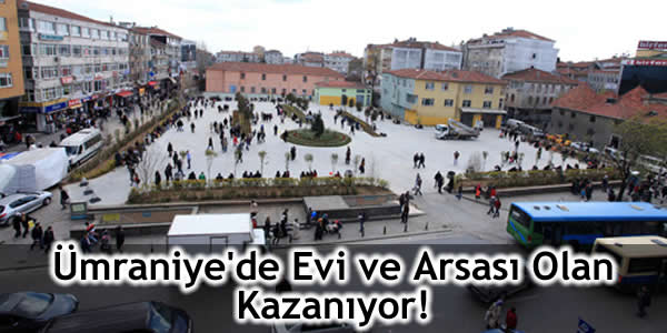 Ümraniye’de Evi ve Arsası Olan Kazanıyor!