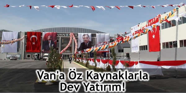 Van’a Öz Kaynaklarla Dev Yatırım!