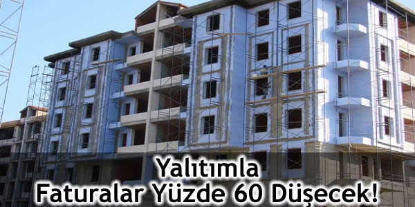 Yalıtımla Faturalar Yüzde 60 Düşecek!