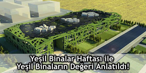 Yeşil Binalar Haftası ile Yeşil Binaların Değeri Anlatıldı!