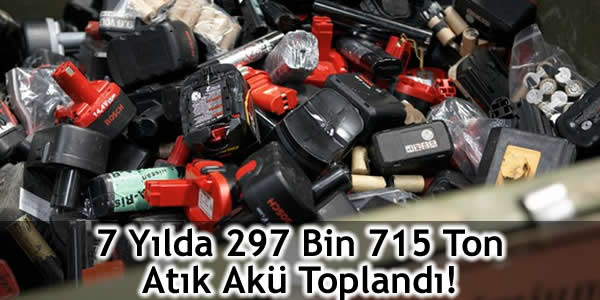 7-yilda-297-bin-715-ton-atik-aku-toplandi akümülatör, atık akü, Atık Pil ve Akümülatörler, Çevre Ve Şehircilik Bakanlığı