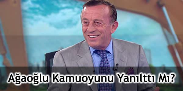 Ağaoğlu Kamuoyunu Yanılttı Mı?