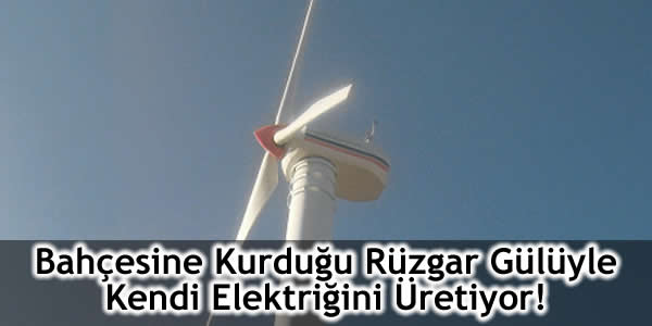 bahcesine-kurdugu-ruzgar-guluyle-kendi-elektrigini-uretiyor Bahçesine kurduğu rüzgar gülüyle kendi elektriğini üretiyor, Samsun İlkadım mahallesi, samsunda yaşayan hüseyin yıldız kendi elektriğini