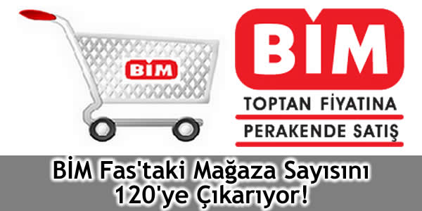 BİM Fas’taki Mağaza Sayısını 120’ye Çıkarıyor!