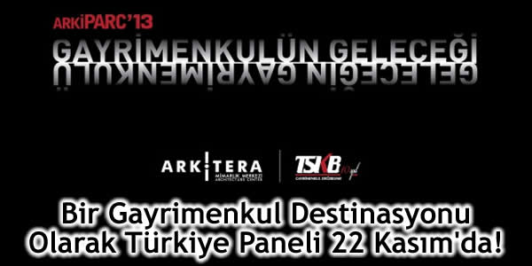 Bir Gayrimenkul Destinasyonu Olarak Türkiye Paneli 22 Kasım’da!