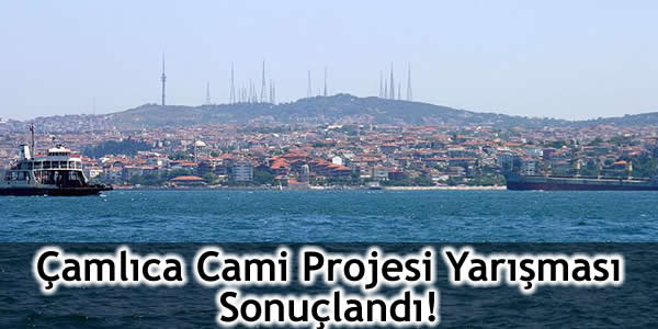 camlica-cami-projesi-yarismasi-sonuclandi Çamlıca yeni silüetinin mimarını arıyor, Çevre Ve Şehircilik Bakanlığı, Küçük Çamlıca Tepesi, Mehmet Ali Kahraman, Mekansal Planlama Genel Müdürü, Osmanlı Türk mimarisi üslubu