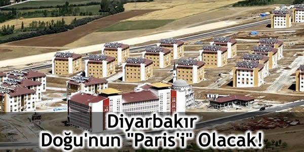 Diyarbakır Doğu’nun “Paris’i” Olacak!