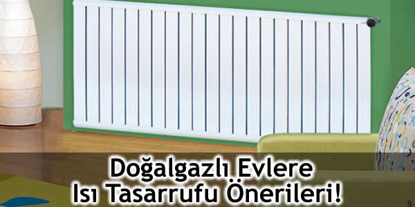 Doğalgazlı Evlere Isı Tasarrufu Önerileri!