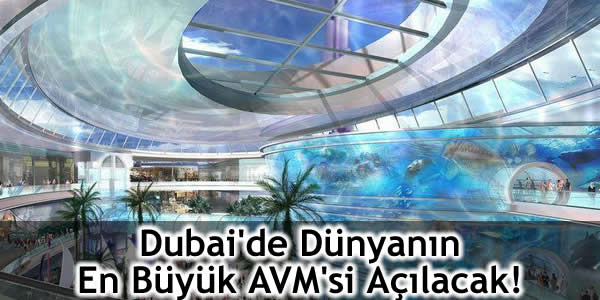 Dubai’de Dünyanın En Büyük AVM’si Açılacak!