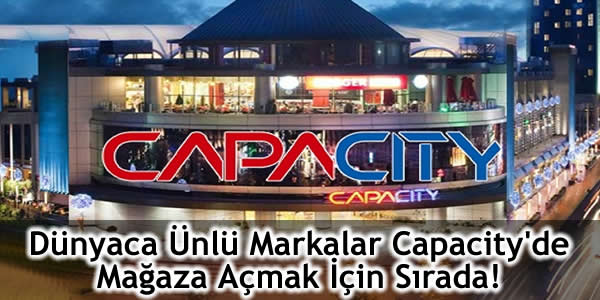 Dünyaca Ünlü Markalar Capacity’de Mağaza Açmak İçin Sırada!