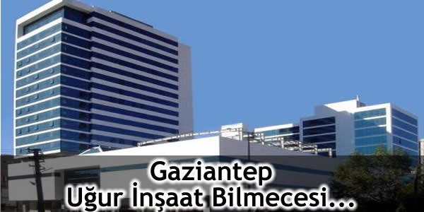 Gaziantep – Uğur İnşaat Bilmecesi…