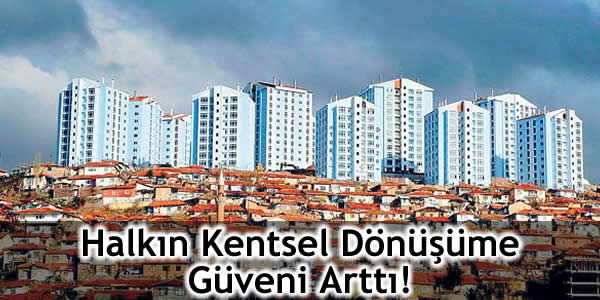 Halkın Kentsel Dönüşüme Güveni Arttı!