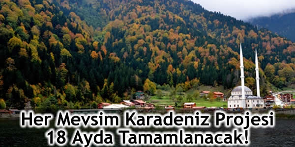 her mevsim karadeniz projesi, her mevsim karadeniz yatırımları, karadeniz turizm yatırımları, rize trabzon her mevsim karadeniz