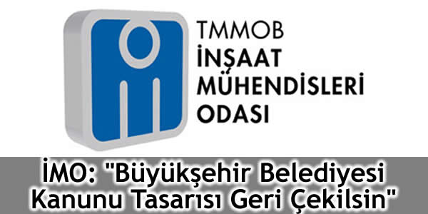İMO: “Büyükşehir Belediyesi Kanunu Tasarısı Geri Çekilsin”