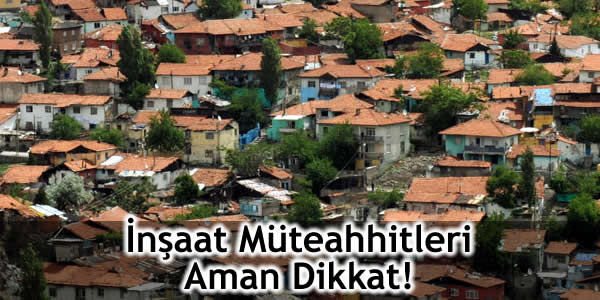 İnşaat Müteahhitleri Aman Dikkat!