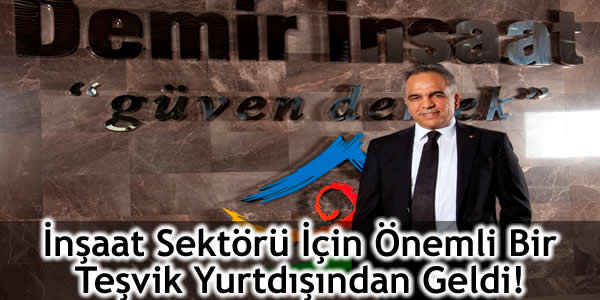 İnşaat Sektörü İçin Önemli Bir Teşvik Yurtdışından Geldi!