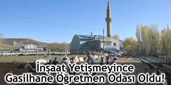 İnşaat Yetişmeyince Gasilhane Öğretmen Odası Oldu!