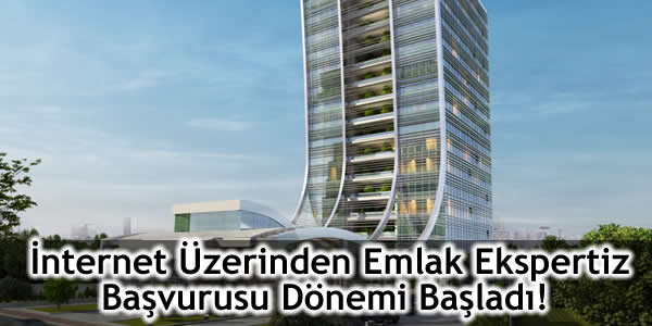 İnternet Üzerinden Emlak Ekspertiz Başvurusu Dönemi Başladı!