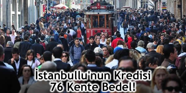 İstanbullu’nun Kredisi 76 Kente Bedel!