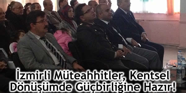 İzmirli Müteahhitler, Kentsel Dönüşümde Güçbirliğine Hazır!
