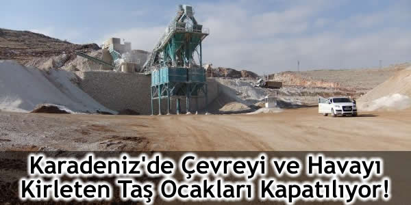 karadenizde-cevreyi-ve-havayi-kirleten-tas-ocaklari-kapatiliyor çevre ve gürültü kirliliğine sebep olan ocaklar kapatılacak, Çevre Ve Şehircilik Bakanlığı, Karadenizde çevreyi ve havayı kirleten taş ocakları kapatılıyor