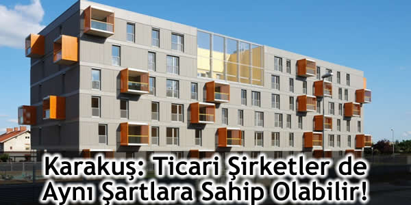 Karakuş: Ticari Şirketler de Aynı Şartlara Sahip Olabilir!
