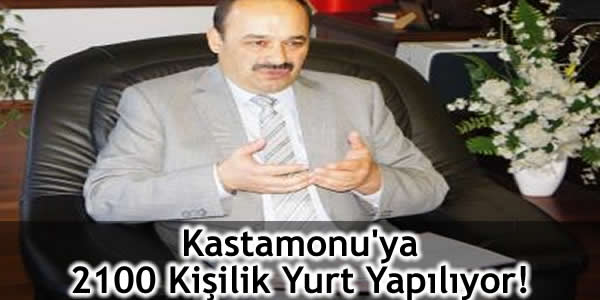 Kastamonu’ya 2100 Kişilik Yurt Yapılıyor!