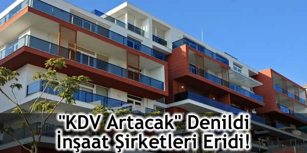 “KDV Artacak” Denildi, İnşaat Şirketleri Eridi!