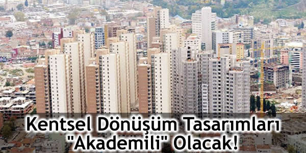 kentsel-donusum-tasarimlari-akademili-olacak Çevre ve Şehircilik Bakanlığı Müsteşar Yardımcısı İrfan Uzun, Emlak Gündemi, Emlak Gündemi haberleri, Kentsel dönüşüm tasarımları