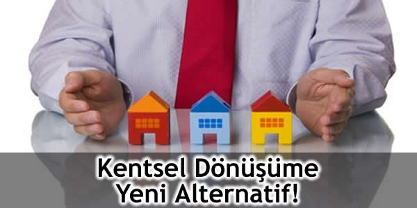 Kentsel Dönüşüme Yeni Alternatif!