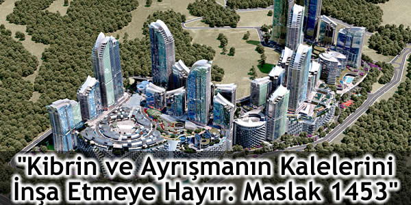 “Kibrin ve Ayrışmanın Kalelerini İnşa Etmeye Hayır: Maslak 1453”