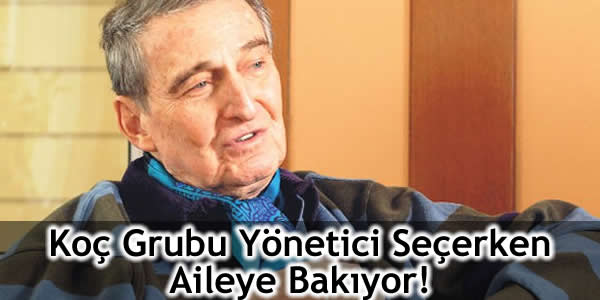 Koç Grubu Yönetici Seçerken Aileye Bakıyor!