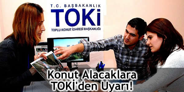 Konut Alacaklara TOKİ’den Uyarı!