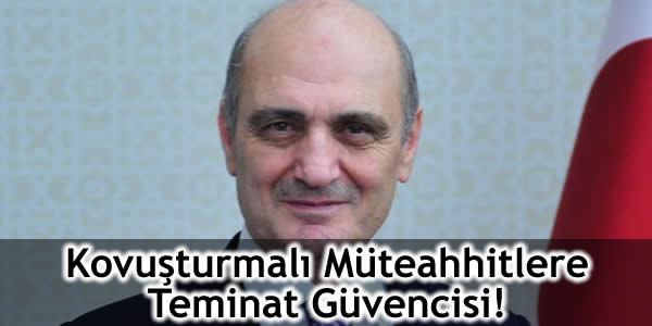 Kovuşturmalı Müteahhitlere Teminat Güvencisi!