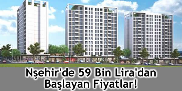 Nşehir’de 59 Bin Lira’dan Başlayan Fiyatlar!