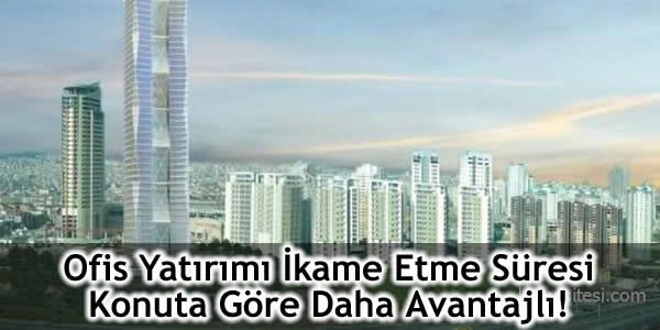 Ofis Yatırımı İkame Etme Süresi Konuta Göre Daha Avantajlı!
