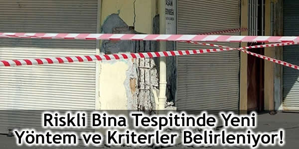 Riskli Bina Tespitinde Yeni Yöntem ve Kriterler Belirleniyor!