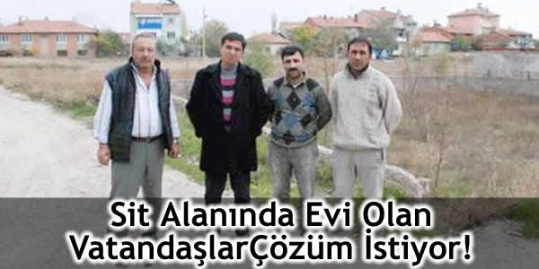 Sit Alanında Evi Olan Vatandaşlar Çözüm İstiyor!