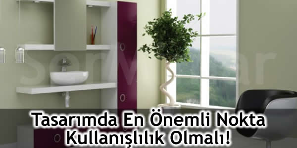 Tasarımda En Önemli Nokta Kullanışlılık Olmalı!