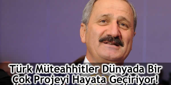 Türk Müteahhitler Dünyada Bir Çok Projeyi Hayata Geçiriyor!