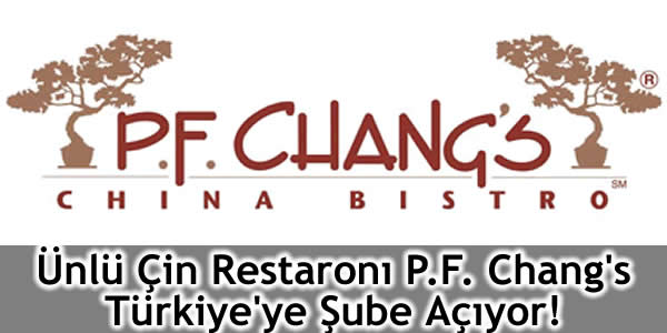 unlu-cin-restaroni-p-f-changs-turkiyeye-sube-aciyor çin restoranı, Nispetiye Caddesi, P.F. Chang's, P.F. Chang's Türkiye, Philip Chiang, Türkiye P.F. Chang's