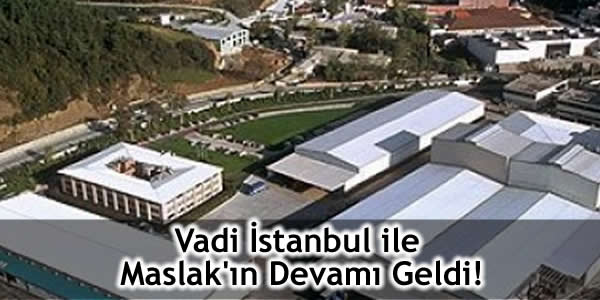 Vadi İstanbul ile Maslak’ın Devamı Geldi!