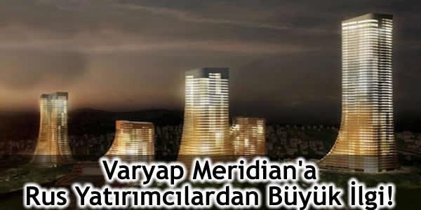 Varyap Meridian’a Rus Yatırımcılardan Büyük İlgi!