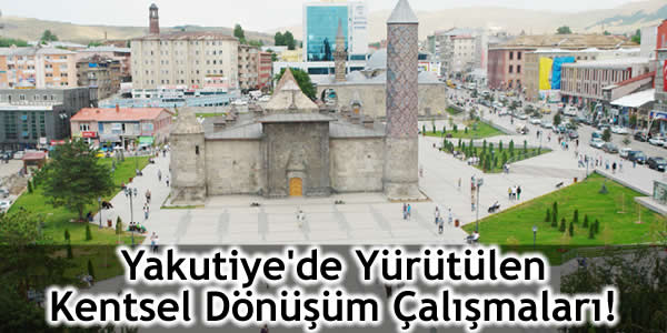 Yakutiye’de Yürütülen Kentsel Dönüşüm Çalışmaları!
