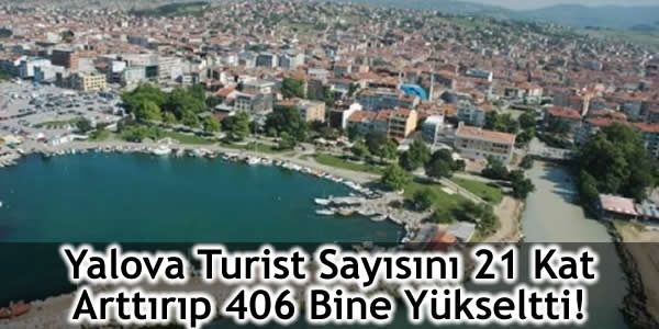 Yalova Turist Sayısını 21 Kat Arttırıp 406 Bine Yükseltti!