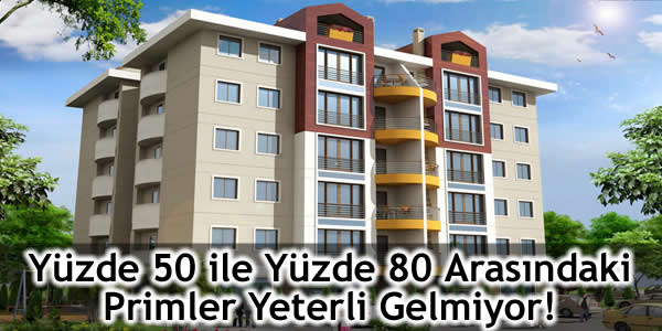 Yüzde 50 ile Yüzde 80 Arasındaki Primler Yeterli Gelmiyor!