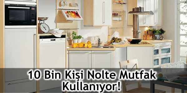 10 Bin Kişi Nolte Mutfak Kullanıyor!