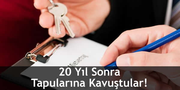 20 Yıl Sonra Tapularına Kavuştular!