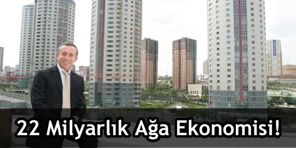 22 Milyarlık Ağa Ekonomisi!