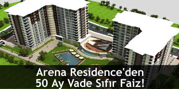 Arena Residence’den 50 Ay Vade Sıfır Faiz!